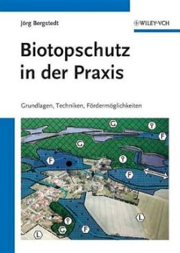 Jörg Bergstedt - Biotopschutz in der Praxis: Grundlagen -Techniken - Fordermoglichkeiten - Grundlagen - Planung - Handlungsmöglichkeiten - 9783527326884 - V9783527326884