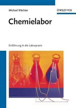 Michael Wächter - Chemielabor: Einführung in die Laborpraxis - 9783527329960 - V9783527329960
