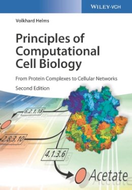Volkhard Helms - Principles of Computational Cell Biology: From Protein Complexes to Cellular Networks - 9783527333585 - V9783527333585