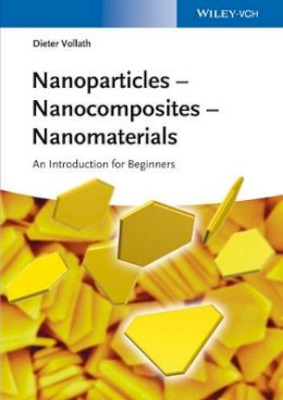Dieter Vollath - Nanoparticles - Nanocomposites ? Nanomaterials: An Introduction for Beginners - 9783527334605 - V9783527334605