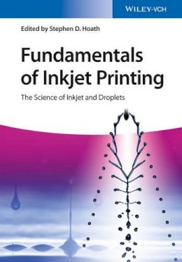Stephen D. Hoath - Fundamentals of Inkjet Printing: The Science of Inkjet and Droplets - 9783527337859 - V9783527337859
