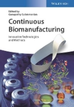 Ganapathy Subramanian (Ed.) - Continuous Biomanufacturing: Innovative Technologies and Methods - 9783527340637 - V9783527340637