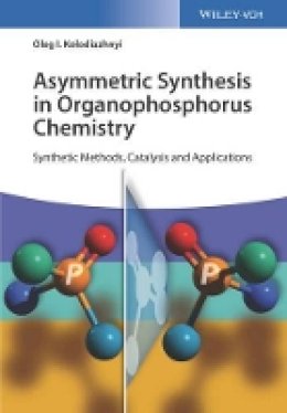 Oleg I. Kolodiazhnyi - Asymmetric Synthesis in Organophosphorus Chemistry: Synthetic Methods, Catalysis, and Applications - 9783527341504 - V9783527341504