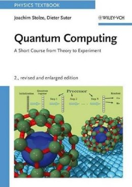 Joachim Stolze - Quantum Computing, Revised and Enlarged: A Short Course from Theory to Experiment - 9783527407873 - V9783527407873