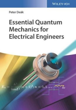 Peter Deák - Essential Quantum Mechanics for Electrical Engineers - 9783527413553 - V9783527413553