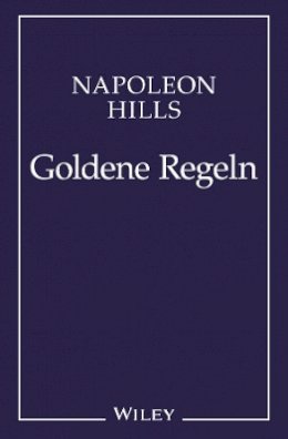 Napoleon Hill - Napoleon Hill´s Goldene Regeln: Zeitlose Weisheiten fur Ihren Erfolg - 9783527505104 - V9783527505104