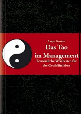 Ansgar Gerstner - Das Tao im Management: Fernöstliche Weisheiten für das Geschäftsleben - 9783527505401 - V9783527505401