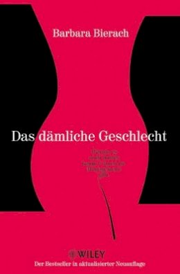 Barbara Bierach - Das dämliche Geschlecht: Warum es Noch Immer Kaum Frauen im Management gibt - 9783527506019 - V9783527506019