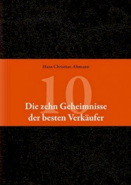 Hans Christian Altmann - Die 10 Geheimnisse Der Besten Verkaufer - 9783527506330 - V9783527506330