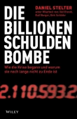Veit Etzold - Die Billionen-Schuldenbombe: Wie die Krise begann und war um sie noch lange nicht zu Ende ist - 9783527507474 - V9783527507474