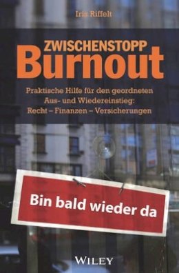 Iris Riffelt - Zwischenstopp Burnout: Praktische Hilfe für den geordneten Aus- und Wiedereinstieg - Recht, Finanzen, Versicherungen - 9783527509096 - V9783527509096