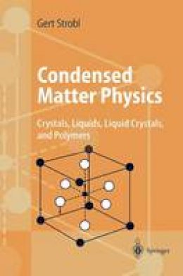 Gert R. Strobl - Condensed Matter Physics: Crystals, Liquids, Liquid Crystals, and Polymers - 9783540003533 - V9783540003533
