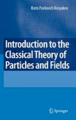 Boris Kosyakov - Introduction to the Classical Theory of Particles and Fields - 9783540409335 - V9783540409335