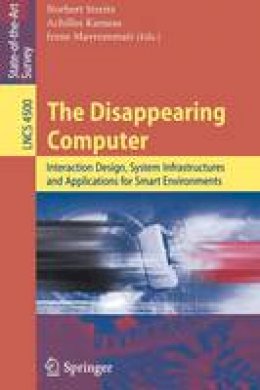 Norbert Streitz - The Disappearing Computer. Interaction Design, Systems Infrastructures and Applications for Smart Environments.  - 9783540727255 - V9783540727255
