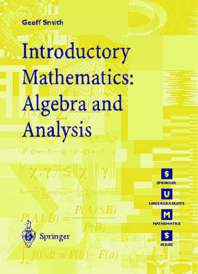 Geoffrey C. Smith - Introductory Mathematics: Algebra and Analysis (Springer Undergraduate Mathematics Series) - 9783540761785 - V9783540761785