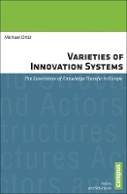Michael Ortiz - Varieties of Innovation Systems: The Governance of Knowledge Transfer in Europe (Campus Verlag - Actors and Structures) - 9783593398983 - V9783593398983