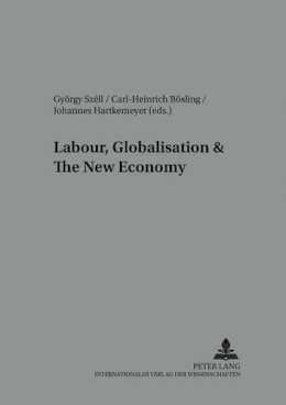. Ed(S): Szell, Gyorgy; Bosling, Carl-Heinrich; Hartkemeyer, Johannes; Ehlert, Wiking; Sunker, Professor Heinz - Labour, Globalisation and the New Economy - 9783631508657 - V9783631508657