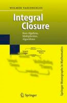 Wolmer Vasconcelos - Integral Closure: Rees Algebras, Multiplicities, Algorithms - 9783642064920 - V9783642064920