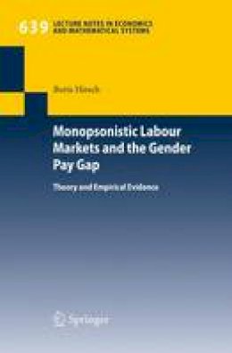 Boris Hirsch - Monopsonistic Labour Markets and the Gender Pay Gap: Theory and Empirical Evidence - 9783642104084 - V9783642104084