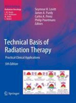 . Ed(s): Levitt, Seymour H.; Purdy, James A.; Perez, Carlos A.; Poortmans, Philip - Technical Basis of Radiation Therapy - 9783642115714 - V9783642115714