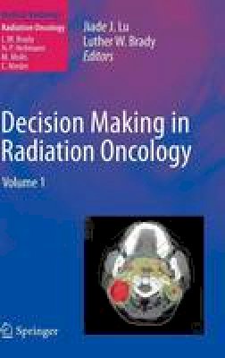 . Ed(s): Lu, Jiade J.; Brady, Luther W. - Decision Making in Radiation Oncology - 9783642124624 - V9783642124624