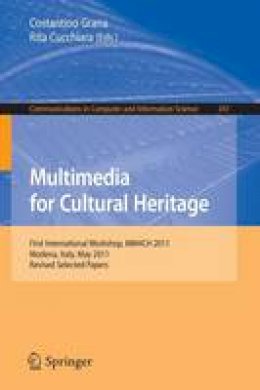 Costantino Grana - Multimedia for Cultural Heritage: First International Workshop, MM4CH 2011, Modena, Italy, May 3, 2011, Revised Selected Papers - 9783642279775 - V9783642279775