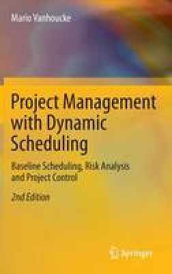 Mario Vanhoucke - Project Management with Dynamic Scheduling: Baseline Scheduling, Risk Analysis and Project Control - 9783642404375 - V9783642404375