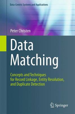 Peter Christen - Data Matching: Concepts and Techniques for Record Linkage, Entity Resolution, and Duplicate Detection (Data-Centric Systems and Applications) - 9783642430015 - V9783642430015