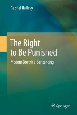 Gabriel Hallevy - The Right to be Punished. Modern Doctrinal Sentencing.  - 9783642442612 - V9783642442612