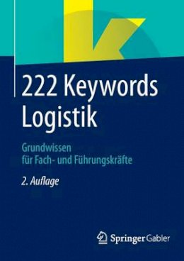 Springer Fachmedien - 222 Keywords Logistik: Grundwissen für Fach- und Führungskräfte - 9783658059545 - V9783658059545