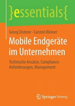 Georg Disterer - Mobile Endgeräte Im Unternehmen: Technische Ansätze, Compliance-Anforderungen, Management - 9783658070236 - V9783658070236