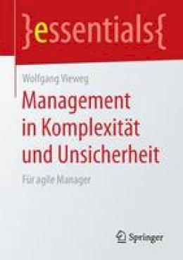 Wolfgang Vieweg - Management in Komplexit t Und Unsicherheit: F r Agile Manager - 9783658082499 - V9783658082499