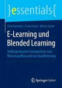 John Erpenbeck - E-Learning Und Blended Learning: Selbstgesteuerte Lernprozesse Zum Wissensaufbau Und Zur Qualifizierung - 9783658101749 - V9783658101749
