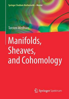 Wedhorn, Torsten - Manifolds, Sheaves, and Cohomology (Springer Studium Mathematik - Master) - 9783658106324 - V9783658106324
