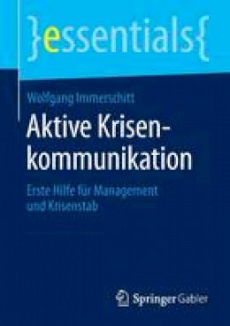 Wolfgang Immerschitt - Aktive Krisenkommunikation: Erste Hilfe F r Management Und Krisenstab - 9783658109431 - V9783658109431