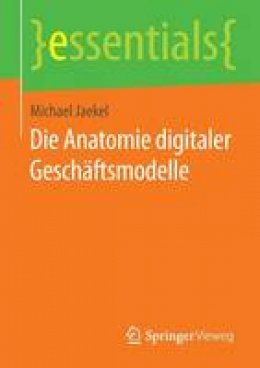 Michael Jaekel - Die Anatomie digitaler Geschäftsmodelle (essentials) (German Edition) - 9783658122805 - V9783658122805