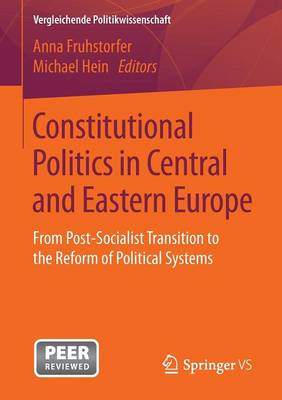 Fruhstorfer - Constitutional Politics in Central and Eastern Europe: From Post-Socialist Transition to the Reform of Political Systems - 9783658137618 - V9783658137618