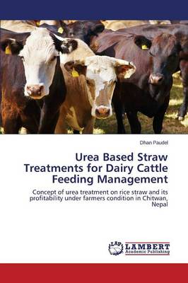 Paudel, Dhan - Urea Based Straw Treatments for Dairy Cattle Feeding Management: Concept of urea treatment on rice straw and its profitability under farmers condition in Chitwan, Nepal - 9783659170201 - V9783659170201