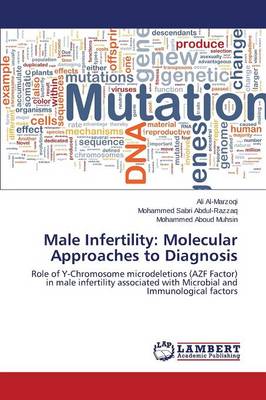 Al-Marzoqi, Ali, Abdul-Razzaq, Mohammed Sabri, Muhsin, Mohammed Aboud - Male Infertility: Molecular Approaches to Diagnosis: Role of Y-Chromosome microdeletions (AZF Factor) in male infertility associated with Microbial and Immunological factors - 9783659500497 - V9783659500497