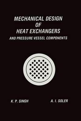 Krishna P. Singh - Mechanical Design of Heat Exchangers: And Pressure Vessel Components - 9783662124437 - V9783662124437