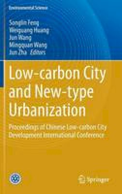 Feng  Songlin - Low-carbon City and New-type Urbanization: Proceedings of Chinese Low-carbon City Development International Conference - 9783662459683 - V9783662459683