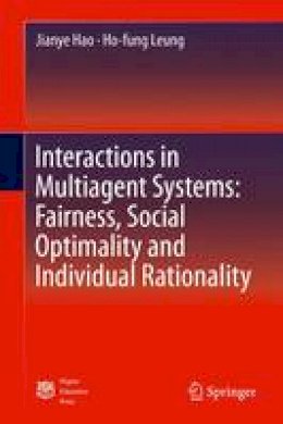 Hao, Jianye, Leung, Ho-fung - Interactions in Multiagent Systems: Fairness, Social Optimality and Individual Rationality - 9783662494684 - V9783662494684