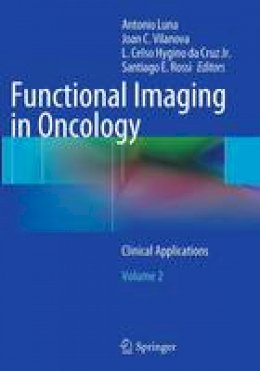 . Ed(s): Luna, Antonio; Vilanova, Joan C.; Rossi, Santiago E. - Functional Imaging in Oncology - 9783662514184 - V9783662514184