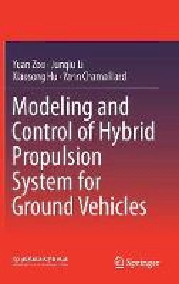 Zou, Yuan, Li, Junqiu, Hu, Xiaosong, Chamaillard, Yann - Modeling and Control of Hybrid Propulsion System for Ground Vehicles - 9783662536711 - V9783662536711