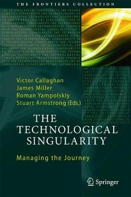  - The Technological Singularity: Managing the Journey (The Frontiers Collection) - 9783662540312 - V9783662540312