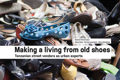Mareile Flitsch - Making a Living from Old Shoes: Tanzanian Street Vendors as Urban Experts - 9783716518267 - V9783716518267