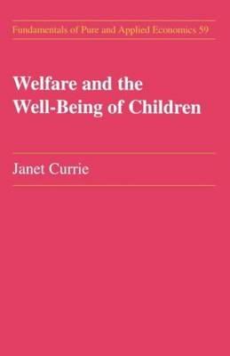 Janet M. Currie - Welfare and the Well-being of Children (Fundamentals of Pure & Applied Economics S.) - 9783718656240 - KON0521012