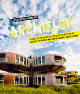 Alessandro Biamonti - Archiflop: A Guide to the Most Spectacular Failures in the History of Modern and Contemporary Architecture - 9783721209600 - V9783721209600