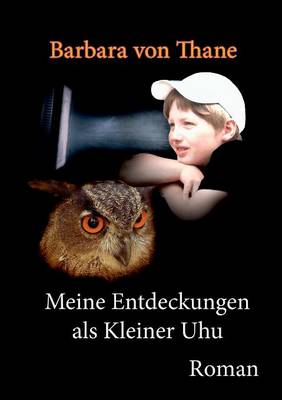 Barbara Von Thane - Meine Entdeckungen als Kleiner Uhu (German Edition) - 9783734778353 - V9783734778353