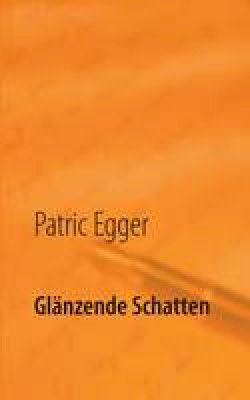 Patric Egger - Glanzende Schatten - 9783735720498 - V9783735720498